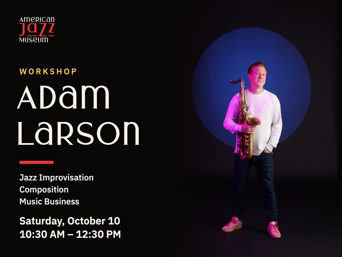 Workshop with Adam Larson: jazz improvisation, composition, and music business. Saturday, October 10, 10:30 AM to 12:30 PM. The saxophonist stands holding a tenor saxophone in front of a blue spotlight, beside the American Jazz Museum logo.