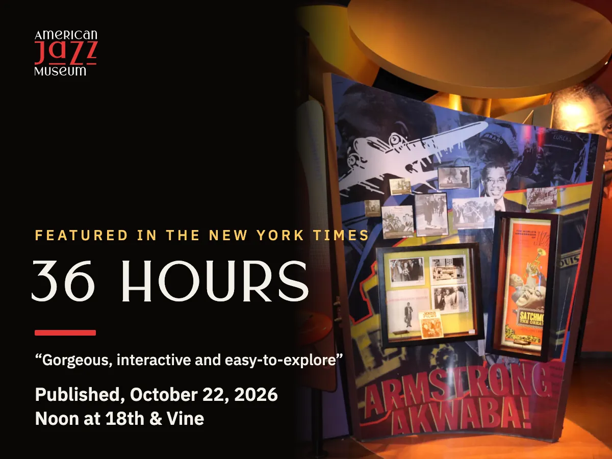 American Jazz Museum card: Featured in The New York Times. 36 Hours. “Gorgeous, interactive and easy-to-explore.” Published, October 22, 2026. Noon at 18th & Vine. Beside the text, the museum's Louis Armstrong exhibit.