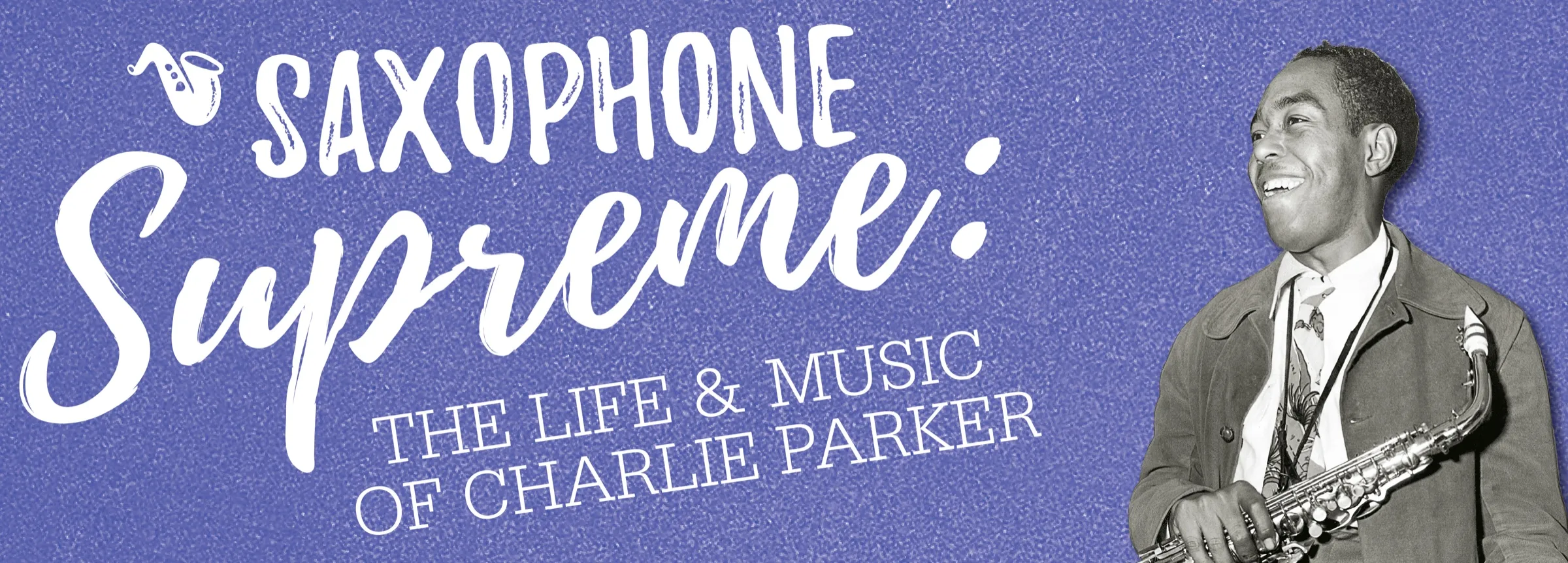 Saxophone Supreme: The Life & Music of Charlie Parker. Een jonge Charlie Parker met zijn altsaxofoon, tegen een paarse achtergrond.